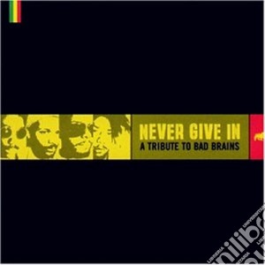 Never Give In: A Tribute To Bad Brains / Various cd musicale di Artisti Vari