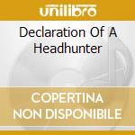 Declaration Of A Headhunter cd