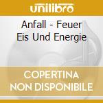 Anfall - Feuer Eis Und Energie cd
