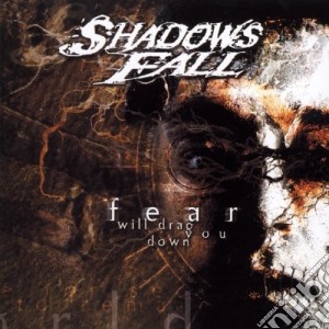 Shadows Fall - Fear Will Drag You Down cd musicale di Shadows Fall
