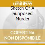 Sketch Of A Supposed Murder cd