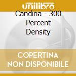 Candiria - 300 Percent Density cd