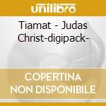 Tiamat - Judas Christ-digipack- cd musicale di Tiamat