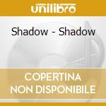 Shadow - Shadow cd musicale di Shadow