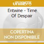 Entwine - Time Of Despair cd musicale di Entwine