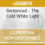 Sentenced - The Cold White Light cd musicale di SENTENCED