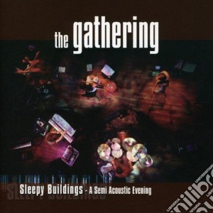 Gathering (The) - Sleepy Buildings - A Semi Acoustic Evening cd musicale di GATHERING