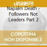 Napalm Death - Followers Not Leaders Part 2 cd