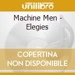 Machine Men - Elegies