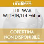 THE WAR WITHIN/Ltd.Edition cd