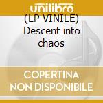 (LP VINILE) Descent into chaos lp vinile