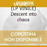 (LP VINILE) Descent into chaos cd