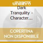 Dark Tranquility - Character Digipack cd musicale di DARK TRANQUILLITY