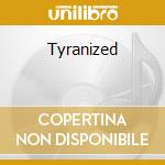 Tyranized cd
