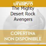 The Mighty Desert Rock Avengers cd
