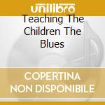 Teaching The Children The Blues cd musicale di CHURCH OF CONFIDENCE