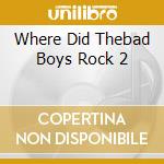 Where Did Thebad Boys Rock 2 cd