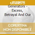 Generators - Excess, Betrayal And Our cd