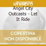 Angel City Outcasts - Let It Ride cd