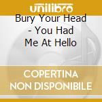 Bury Your Head - You Had Me At Hello cd musicale di BURY YOUR HEAD
