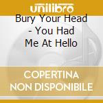 Bury Your Head - You Had Me At Hello cd