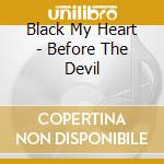 Black My Heart - Before The Devil cd musicale di Black My Heart