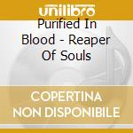 Purified In Blood - Reaper Of Souls cd musicale di Purified In Blood