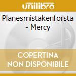 Planesmistakenforsta - Mercy cd