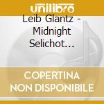 Leib Glantz - Midnight Selichot Service Recorded Live From Tiferet Zvi Synagogue, Te cd