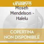 Moseh Mendelson - Halelu cd