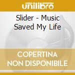 Slider - Music Saved My Life cd musicale di Slider