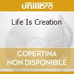 Life Is Creation cd