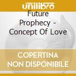 Future Prophecy - Concept Of Love cd
