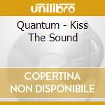 Quantum - Kiss The Sound cd