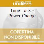 Time Lock - Power Charge cd musicale di Time Lock
