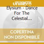 Elysium - Dance For The Celestial Beings (2 Cd) cd musicale di Elysium