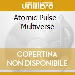 Atomic Pulse - Multiverse cd