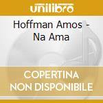 Hoffman Amos - Na Ama cd musicale di Hoffman Amos