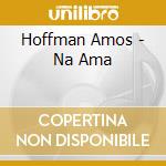 Hoffman Amos - Na Ama cd