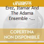 Erez, Itamar And The Adama Ensemble - Desert Song cd musicale