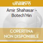 Amir Shahasar - Botech'Hin cd musicale di Amir Shahasar