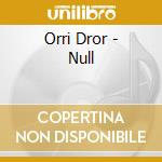 Orri Dror - Null cd musicale di Orri Dror