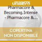 Pharmacore & Becoming.Intense - Pharmacore & Becoming.Intense cd