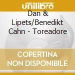 Dan & Lipets/Benedikt Cahn - Toreadore cd