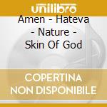 Amen - Hateva - Nature - Skin Of God cd
