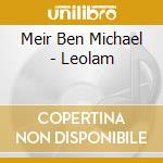 Meir Ben Michael - Leolam cd musicale di Meir Ben Michael
