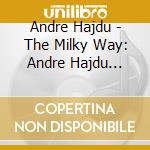 Andre Hajdu - The Milky Way: Andre Hajdu Plays Andre Hajdu cd musicale di Andre Hajdu