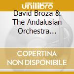 David Broza & The Andalusian Orchestra Ashkelon - Andalucian Love Song cd musicale di David Broza & The Andalusian Orchestra Ashkelon