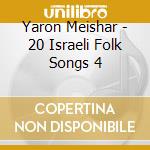 Yaron Meishar - 20 Israeli Folk Songs 4 cd
