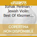 Itzhak Perlman - Jewish Violin: Best Of Klezmer & Traditional cd